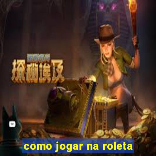 como jogar na roleta